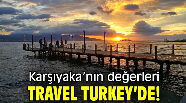 Karşıyaka'nın değerleri Travel Turkey'de!