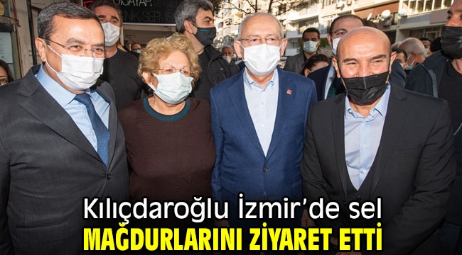 Kılıçdaroğlu'ndan İzmir'de sel mağdurlarına ziyaret! 