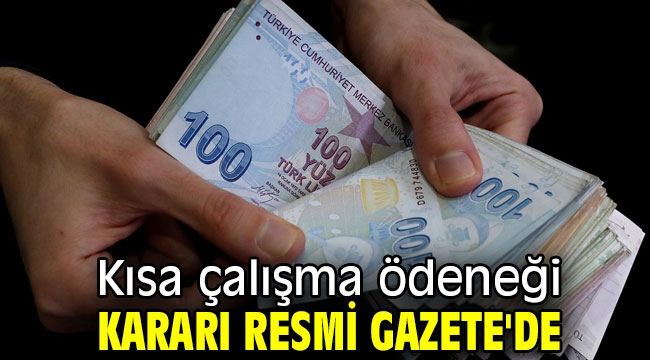 Kısa çalışma ödeneği kararı Resmi Gazete'de