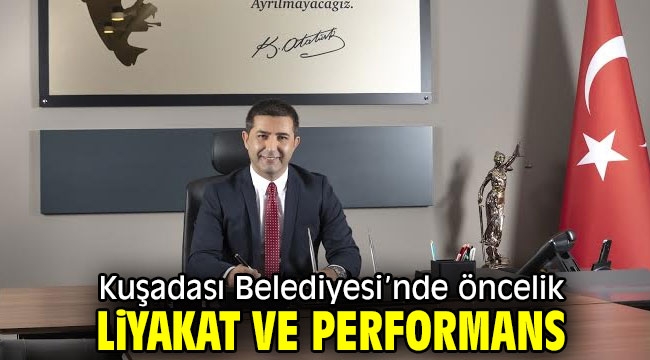 Kuşadası Belediyesi'nde öncelik liyakat ve performans