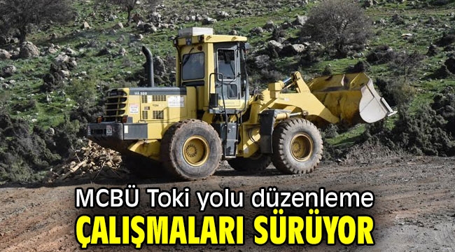 MCBÜ Toki yolu düzenleme çalışmaları sürüyor