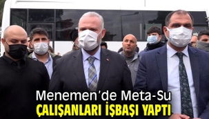 Menemen'de Meta-Su çalışanları işbaşı yaptı