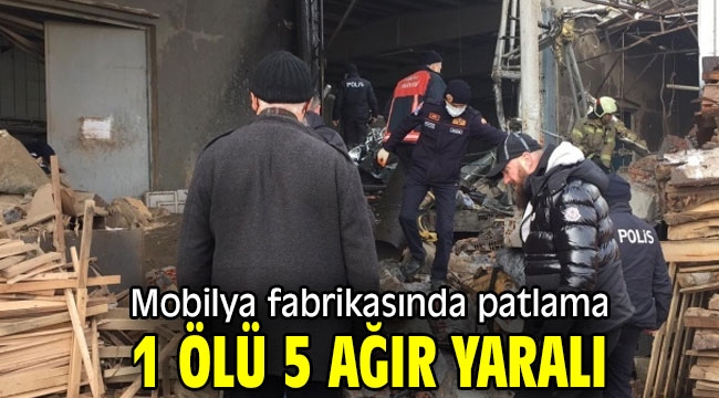 Mobilya fabrikasındaki patlamada 1 ölü 5 ağır yaralı