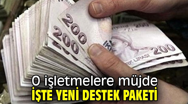 O işletmelere müjde, işte yeni destek paketi