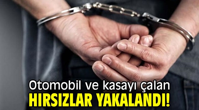 Otomobil ve kasayı çalan hırsızlar yakalandı!