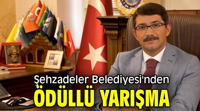 Şehzadeler Belediyesi'nden ödüllü yarışma