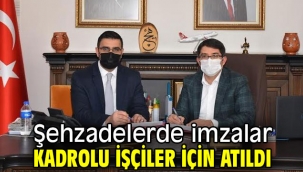 Şehzadelerde imzalar kadrolu işçiler için atıldı