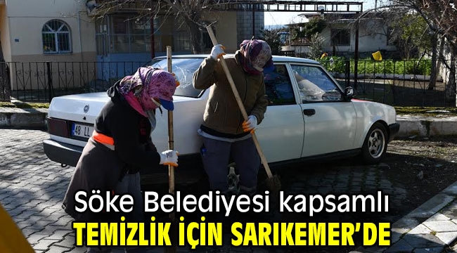 Söke Belediyesi kapsamlı Temizlik için Sarıkemer'de