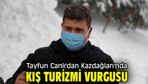 Tayfun Canlı'dan Kazdağları'nda kış turizmi vurgusu