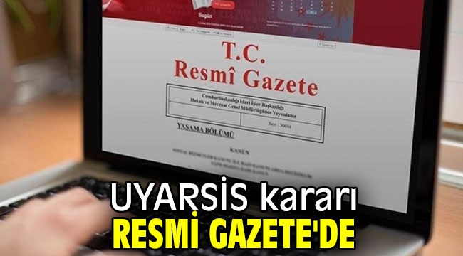 UYARSİS kararı Resmi Gazete'de yayınlandı