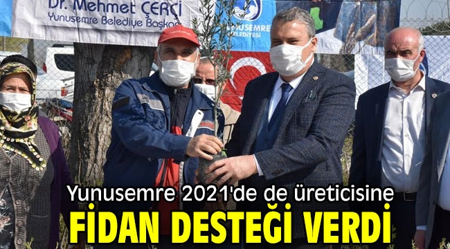 Yunusemre 2021'de de üreticisine fidan desteği verdi