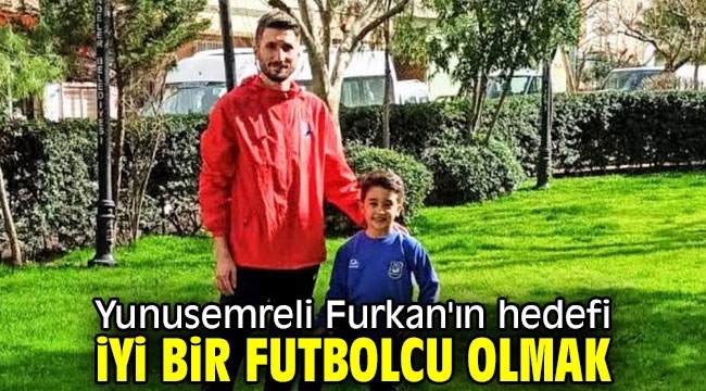Yunusemreli Furkan'ın hedefi iyi bir futbolcu olmak