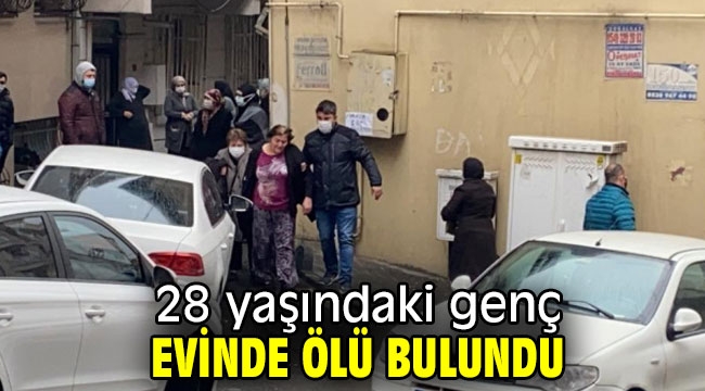 28 yaşındaki genç evinde ölü bulundu