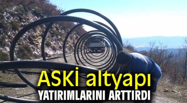 ASKİ altyapı yatırımlarını arttırdı