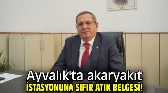 Ayvalık'ta akaryakıt istasyonuna sıfır atık belgesi!