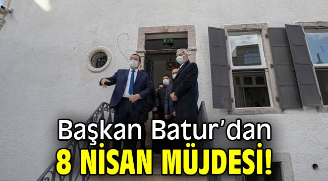 Başkan Batur'dan 8 Nisan müjdesi!