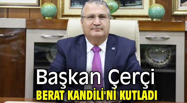  Başkan Çerçi Berat Kandili'ni kutladı