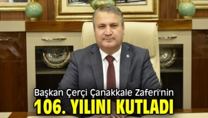 Başkan Çerçi Çanakkale Zaferi'nin 106. yılını kutladı