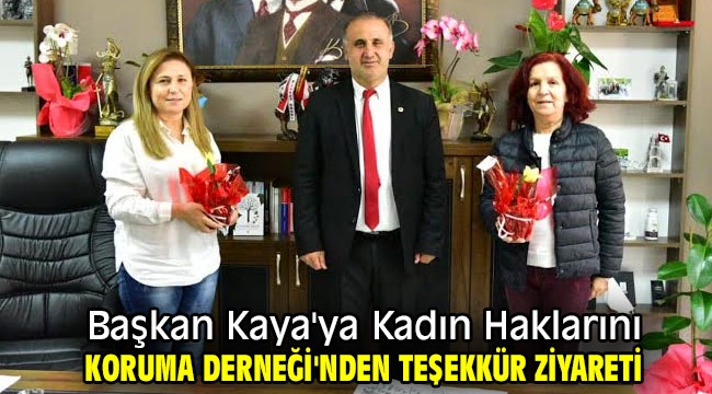 Başkan Kaya'ya Kadın Haklarını Koruma Derneği'nden teşekkür ziyareti