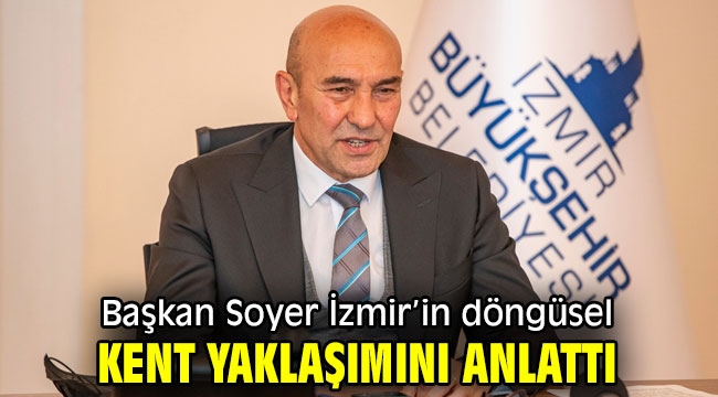 Başkan Soyer İzmir'in döngüsel kent yaklaşımını anlattı