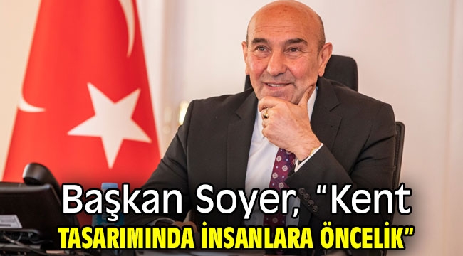 Başkan Soyer, "Kent tasarımında insanlara öncelik"