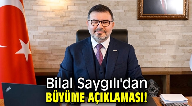 Bilal Saygılı'dan büyüme açıklaması!