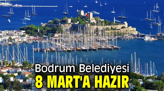 Bodrum Belediyesi, 8 Mart'a hazır