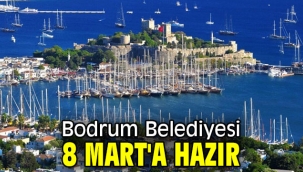 Bodrum Belediyesi, 8 Mart'a hazır