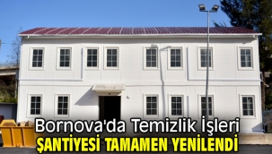 Bornova'da Temizlik İşleri Şantiyesi tamamen yenilendi