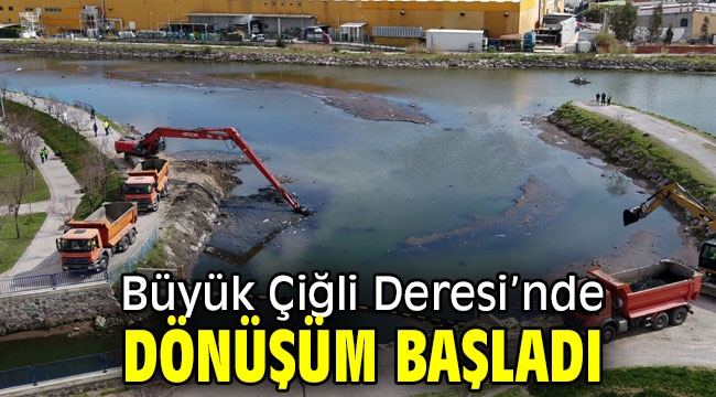 Büyük Çiğli Deresi'nde dönüşüm başladı