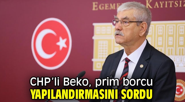 CHP'li Beko, prim borcu yapılandırmasını sordu