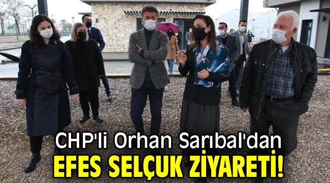 CHP'li Orhan Sarıbal'dan Efes Selçuk ziyareti!