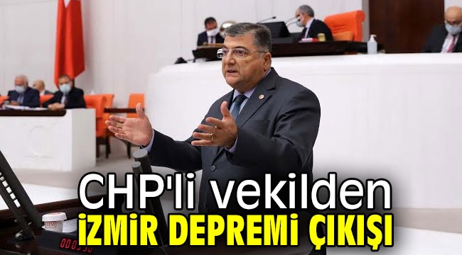 CHP'li vekilden İzmir depremi çıkışı