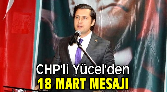 CHP'li Yücel'den 18 Mart mesajı