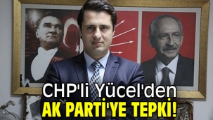 CHP'li Yücel'den AK Parti'ye tepki!
