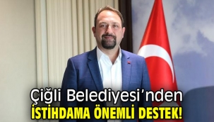 Çiğli Belediyesi'nden İstihdama Önemli Destek!