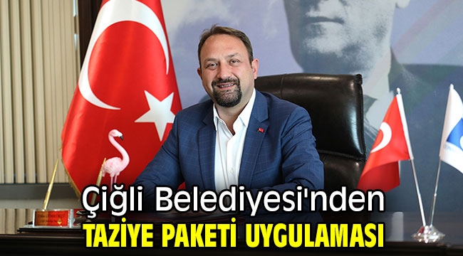 Çiğli Belediyesi'nden Taziye Paketi uygulaması