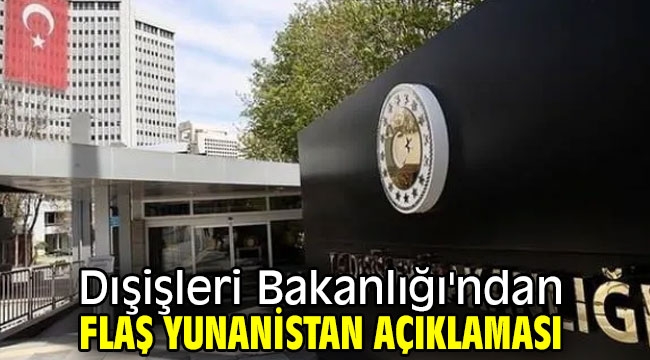 Dışişleri Bakanlığı'ndan flaş Yunanistan açıklaması