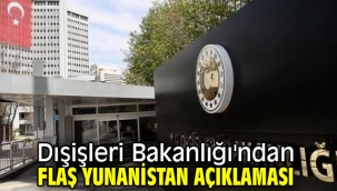 Dışişleri Bakanlığı'ndan flaş Yunanistan açıklaması