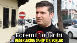 Edremit'in tarihi değerlerine sahip çıkıyorlar