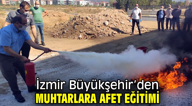 İzmir Büyükşehir'den muhtarlara afet eğitimi