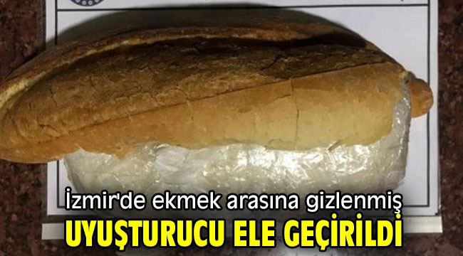 İzmir'de ekmek arasına gizlenmiş uyuşturucu ele geçirildi