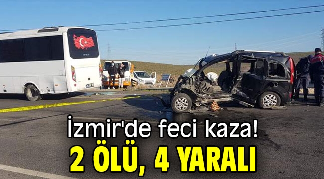 İzmir'de feci kaza! 2 ölü, 4 yaralı