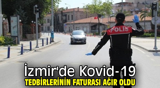 İzmir'de Kovid-19 tedbirlerinin faturası ağır oldu