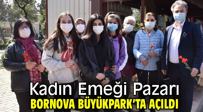 Kadın Emeği Pazarı, Bornova Büyükpark'ta açıldı!