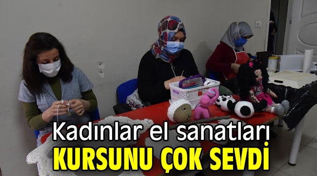 Kadınlar el sanatları kursunu çok sevdi