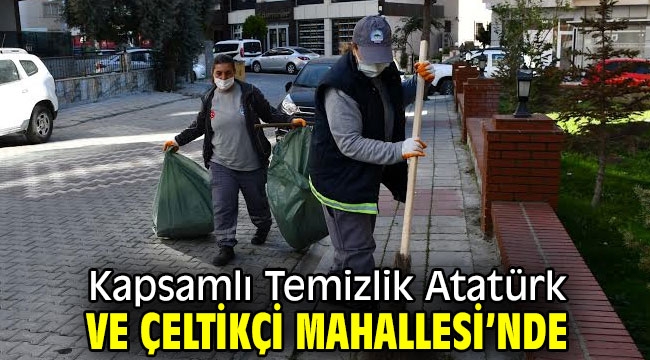 Kapsamlı Temizlik Atatürk ve Çeltikçi Mahallesi'nde