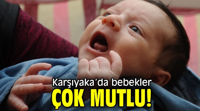 Karşıyaka'da bebekler çok mutlu!