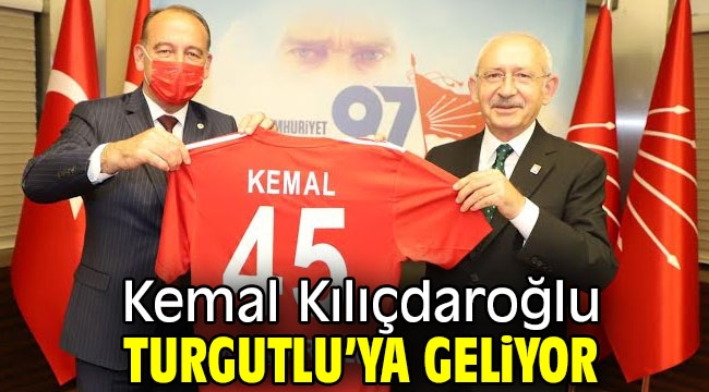 Kemal Kılıçdaroğlu Turgutlu'ya Geliyor