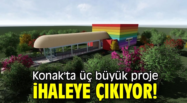 Konak'ta üç büyük proje ihaleye çıkıyor!